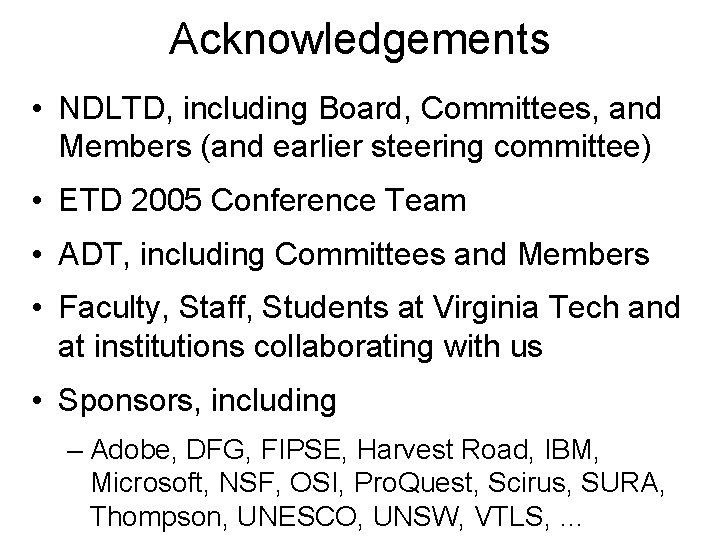Acknowledgements • NDLTD, including Board, Committees, and Members (and earlier steering committee) • ETD
