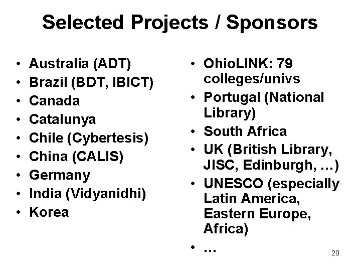 Selected Projects / Sponsors • • • Australia (ADT) Brazil (BDT, IBICT) Canada Catalunya