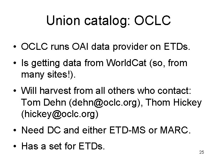 Union catalog: OCLC • OCLC runs OAI data provider on ETDs. • Is getting