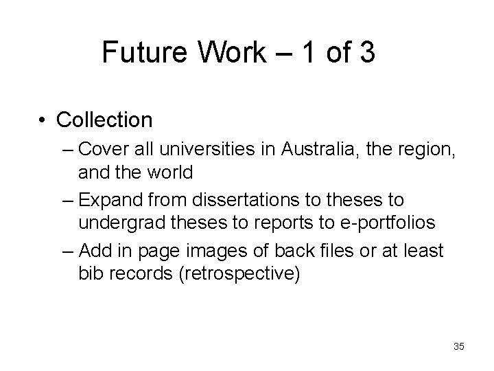 Future Work – 1 of 3 • Collection – Cover all universities in Australia,