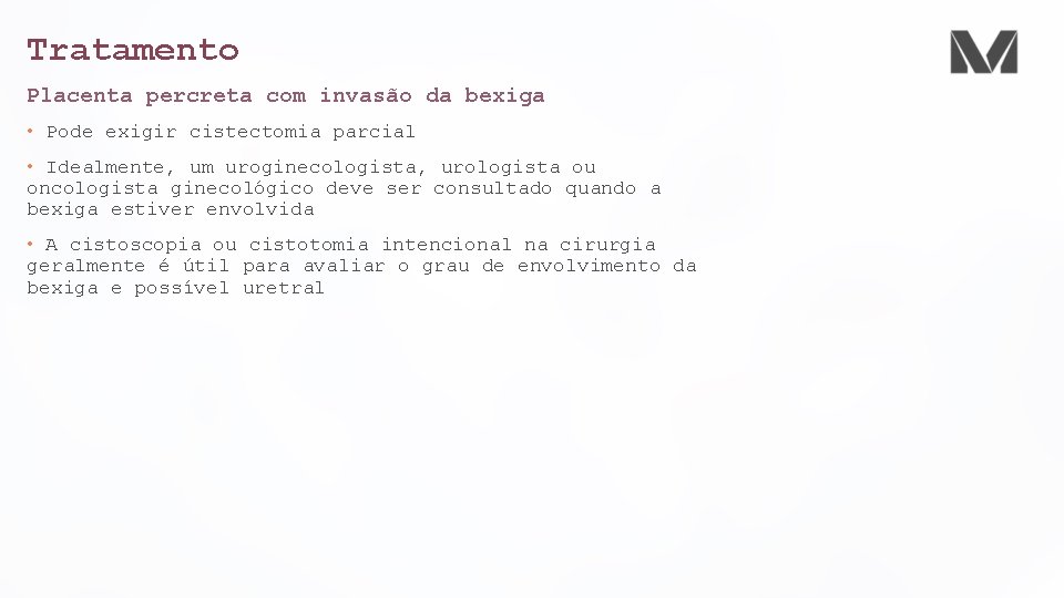 Tratamento Placenta percreta com invasão da bexiga • Pode exigir cistectomia parcial • Idealmente,