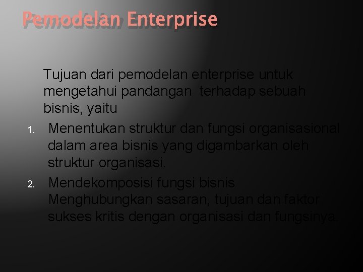 Pemodelan Enterprise 1. 2. Tujuan dari pemodelan enterprise untuk mengetahui pandangan terhadap sebuah bisnis,