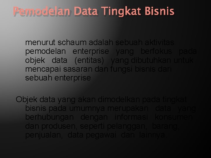 Pemodelan Data Tingkat Bisnis menurut schaum adalah sebuah aktivitas pemodelan enterprise yang berfokus pada