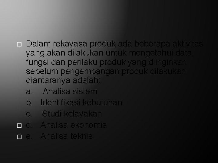 � � � Dalam rekayasa produk ada beberapa aktivitas yang akan dilakukan untuk mengetahui