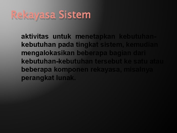 Rekayasa Sistem aktivitas untuk menetapkan kebutuhan pada tingkat sistem, kemudian mengalokasikan beberapa bagian dari