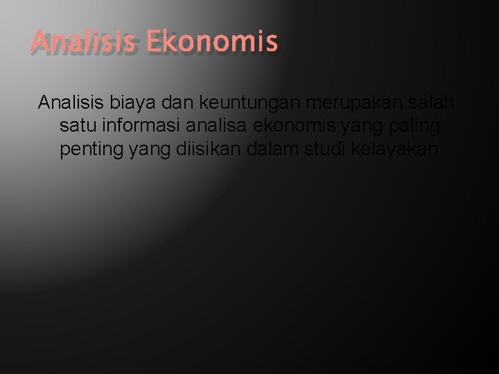 Analisis Ekonomis Analisis biaya dan keuntungan merupakan salah satu informasi analisa ekonomis yang paling