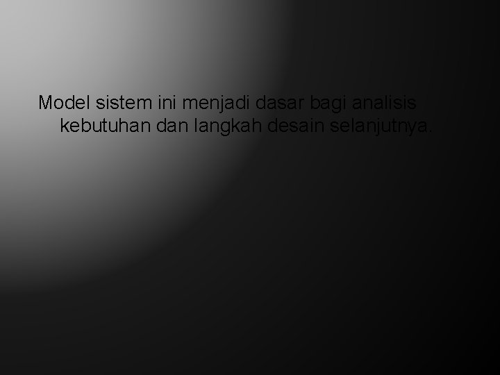 Model sistem ini menjadi dasar bagi analisis kebutuhan dan langkah desain selanjutnya. 