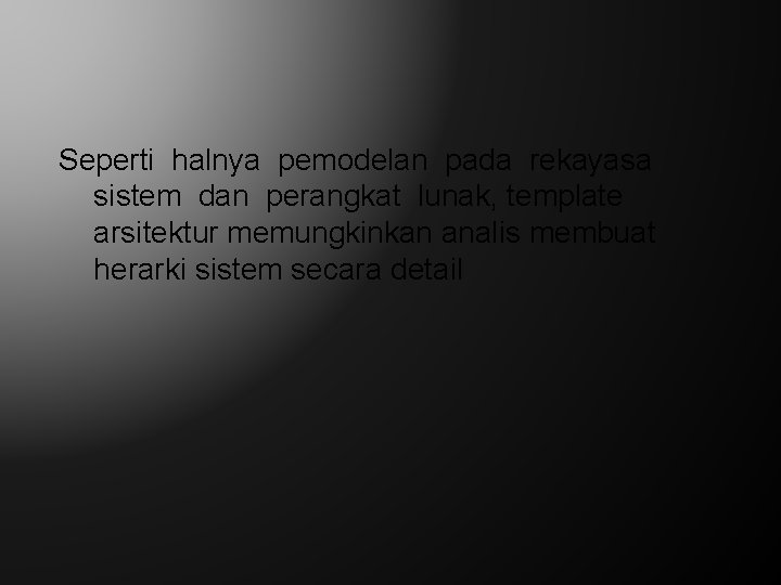 Seperti halnya pemodelan pada rekayasa sistem dan perangkat lunak, template arsitektur memungkinkan analis membuat
