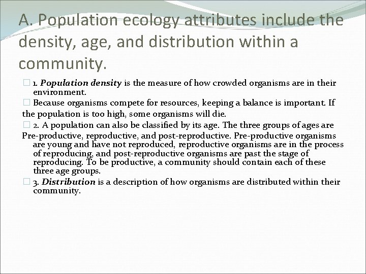 A. Population ecology attributes include the density, age, and distribution within a community. � A. Population ecology attributes include the density, age, and distribution within a community. �