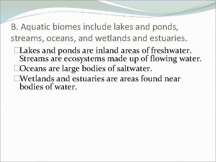 B. Aquatic biomes include lakes and ponds, streams, oceans, and wetlands and estuaries. �Lakes B. Aquatic biomes include lakes and ponds, streams, oceans, and wetlands and estuaries. �Lakes