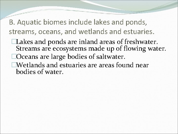 B. Aquatic biomes include lakes and ponds, streams, oceans, and wetlands and estuaries. �Lakes