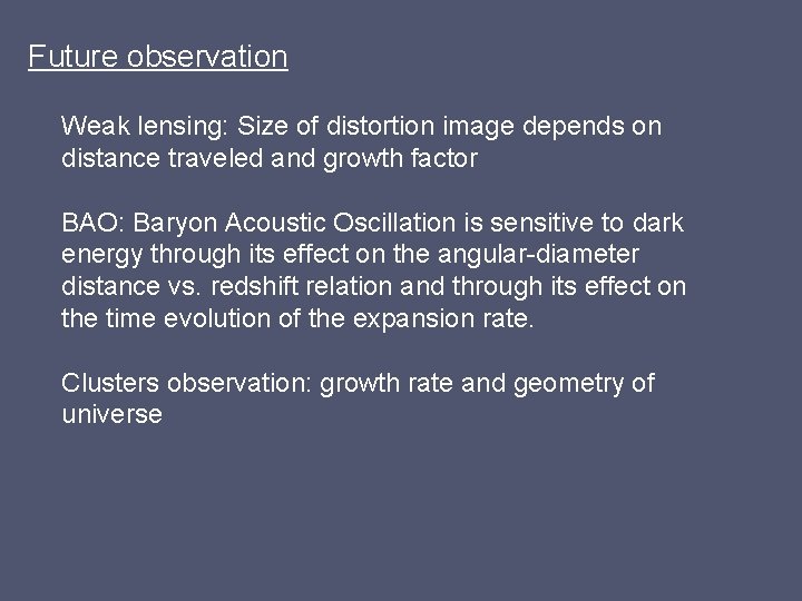 Future observation Weak lensing: Size of distortion image depends on distance traveled and growth