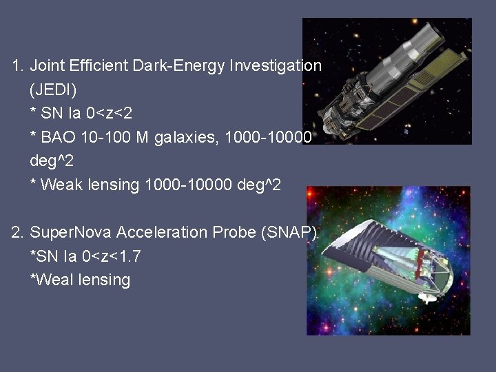 1. Joint Efficient Dark-Energy Investigation (JEDI) * SN Ia 0<z<2 * BAO 10 -100