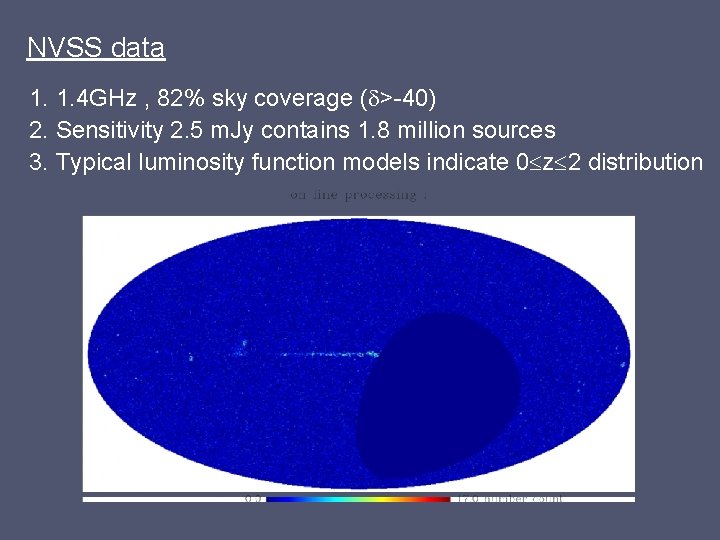 NVSS data 1. 1. 4 GHz , 82% sky coverage ( >-40) 2. Sensitivity