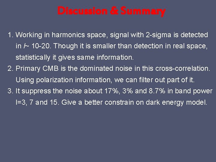Discussion & Summary 1. Working in harmonics space, signal with 2 -sigma is detected