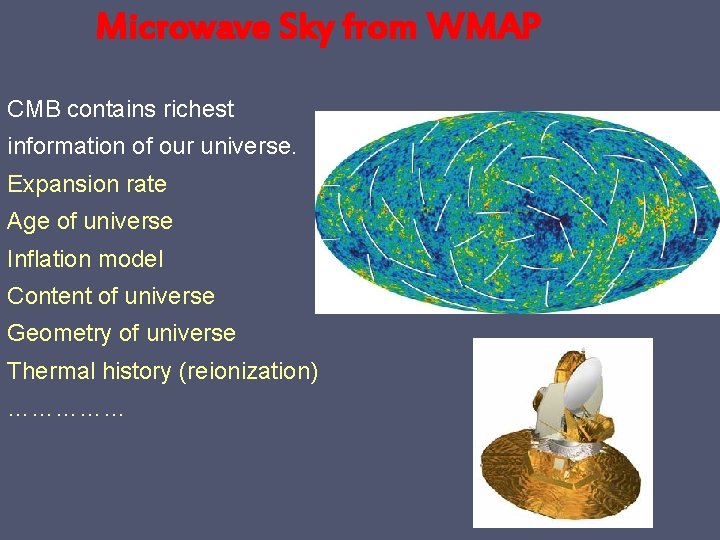 Microwave Sky from WMAP CMB contains richest information of our universe. Expansion rate Age