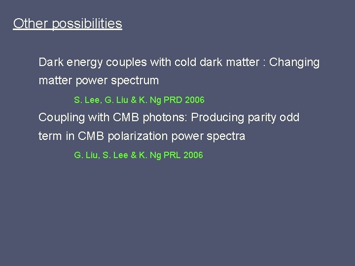 Other possibilities Dark energy couples with cold dark matter : Changing matter power spectrum