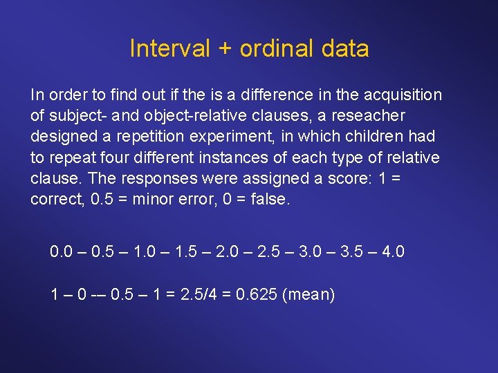 Interval + ordinal data In order to find out if the is a difference Interval + ordinal data In order to find out if the is a difference