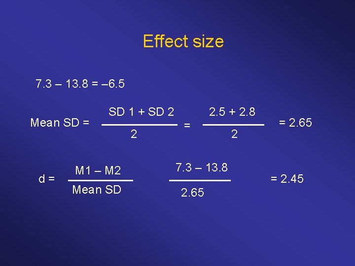 Effect size 7. 3 – 13. 8 = – 6. 5 Mean SD =