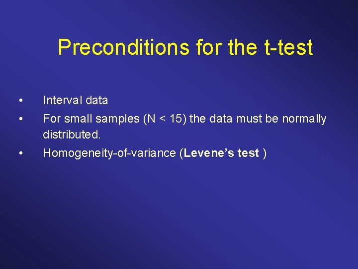 Preconditions for the t test • Interval data • For small samples (N <