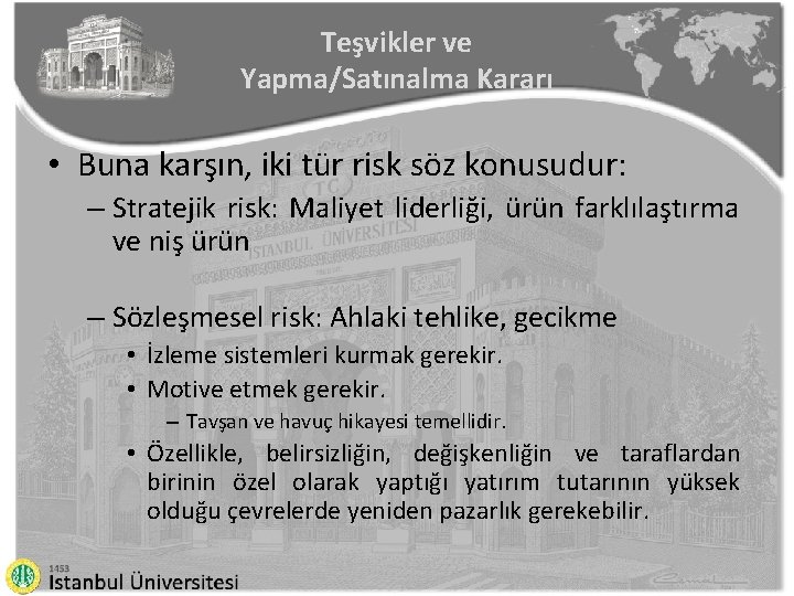 Teşvikler ve Yapma/Satınalma Kararı • Buna karşın, iki tür risk söz konusudur: – Stratejik