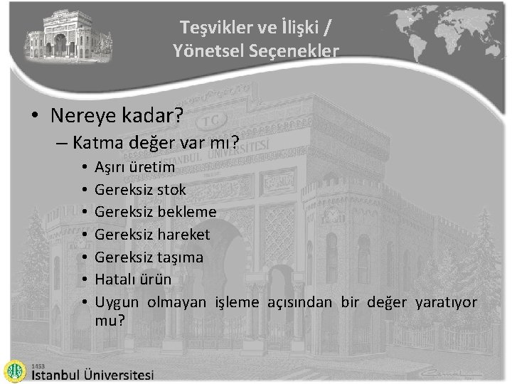 Teşvikler ve İlişki / Yönetsel Seçenekler • Nereye kadar? – Katma değer var mı?