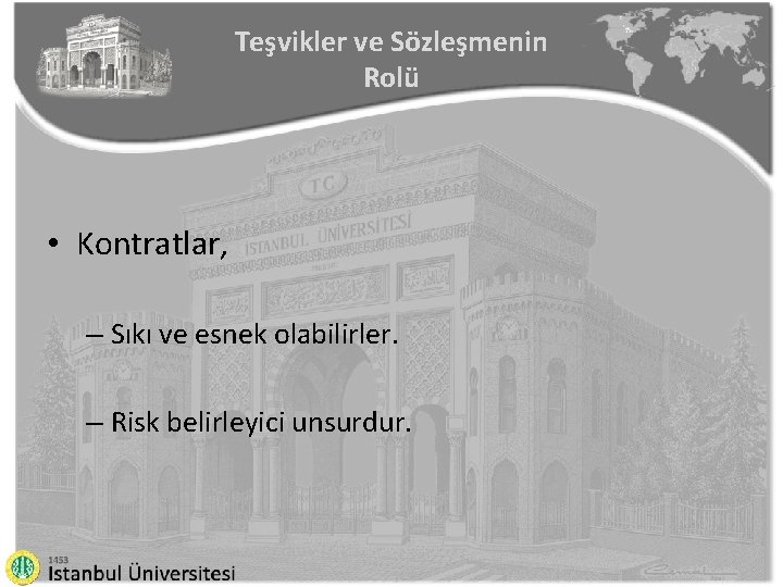 Teşvikler ve Sözleşmenin Rolü • Kontratlar, – Sıkı ve esnek olabilirler. – Risk belirleyici