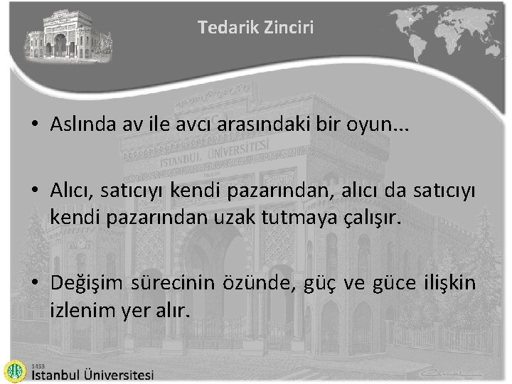 Tedarik Zinciri • Aslında av ile avcı arasındaki bir oyun. . . • Alıcı,