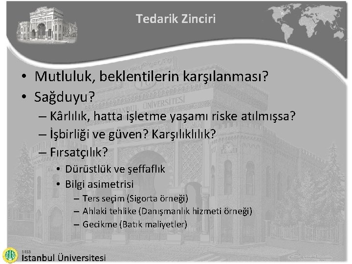 Tedarik Zinciri • Mutluluk, beklentilerin karşılanması? • Sağduyu? – Kârlılık, hatta işletme yaşamı riske