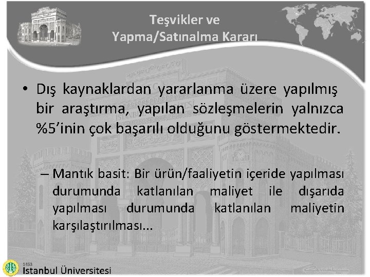 Teşvikler ve Yapma/Satınalma Kararı • Dış kaynaklardan yararlanma üzere yapılmış bir araştırma, yapılan sözleşmelerin