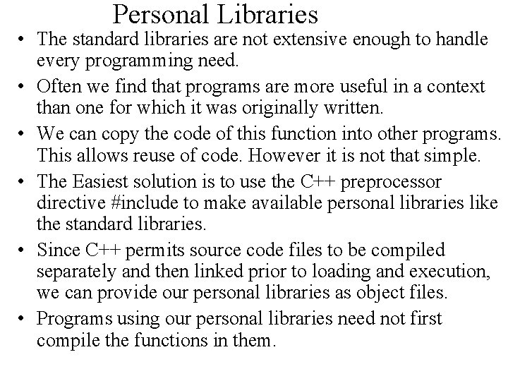 Personal Libraries • The standard libraries are not extensive enough to handle every programming Personal Libraries • The standard libraries are not extensive enough to handle every programming