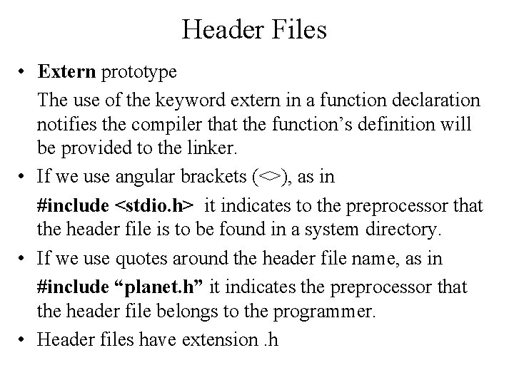 Header Files • Extern prototype The use of the keyword extern in a function