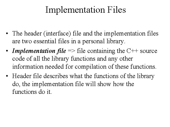 Implementation Files • The header (interface) file and the implementation files are two essential