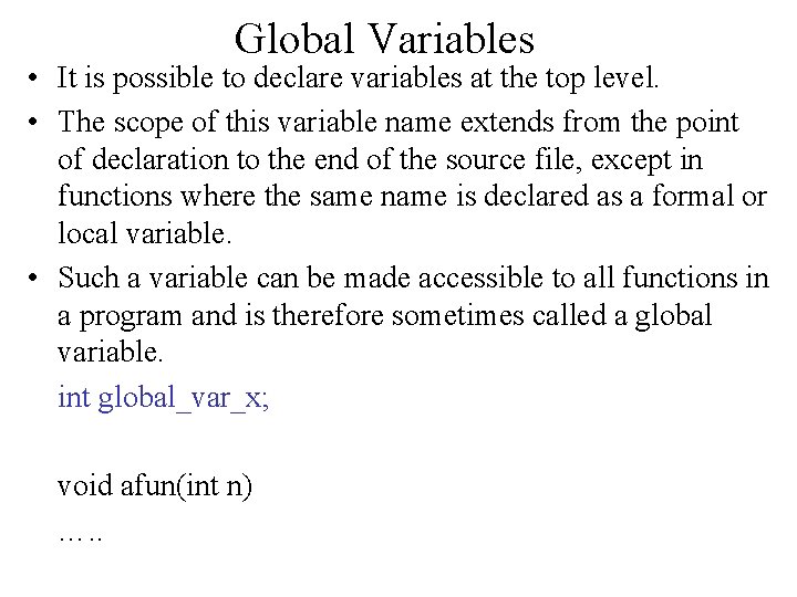 Global Variables • It is possible to declare variables at the top level. •