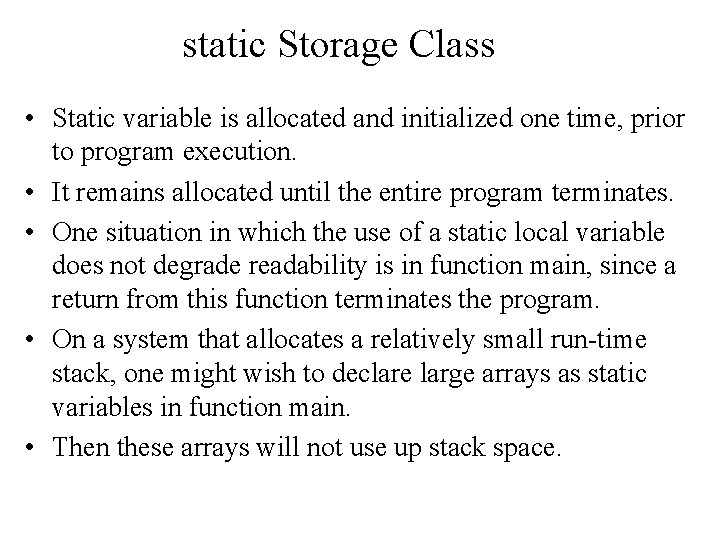 static Storage Class • Static variable is allocated and initialized one time, prior to static Storage Class • Static variable is allocated and initialized one time, prior to