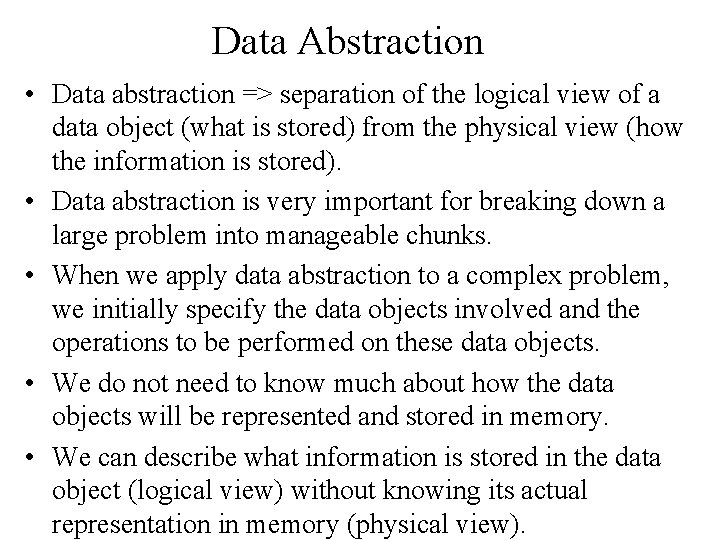 Data Abstraction • Data abstraction => separation of the logical view of a data