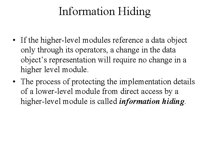 Information Hiding • If the higher-level modules reference a data object only through its