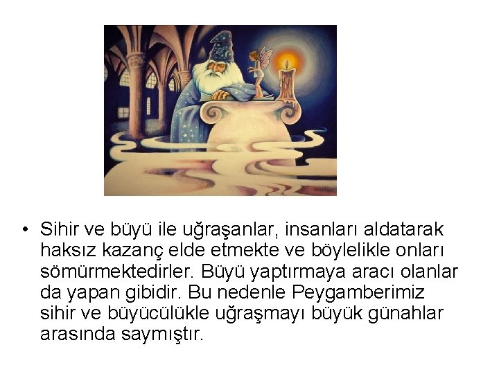  • Sihir ve büyü ile uğraşanlar, insanları aldatarak haksız kazanç elde etmekte ve
