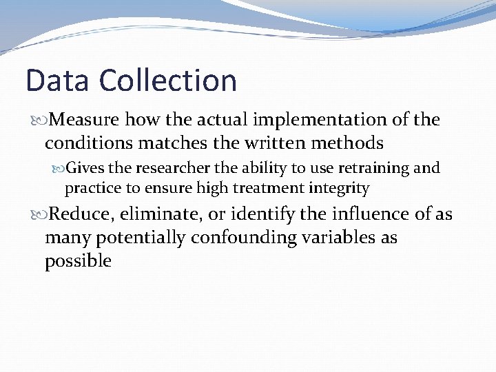 Data Collection Measure how the actual implementation of the conditions matches the written methods
