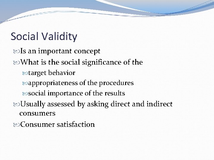 Social Validity Is an important concept What is the social significance of the target