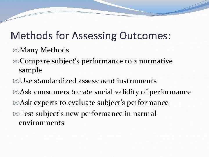 Methods for Assessing Outcomes: Many Methods Compare subject’s performance to a normative sample Use