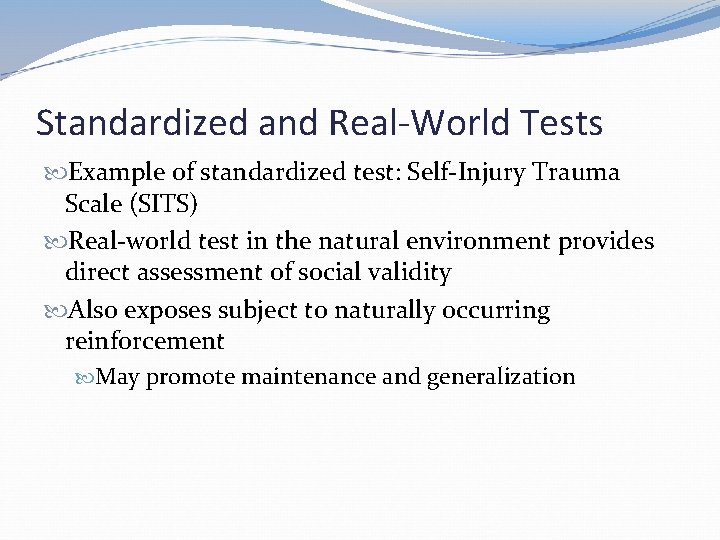 Standardized and Real-World Tests Example of standardized test: Self-Injury Trauma Scale (SITS) Real-world test