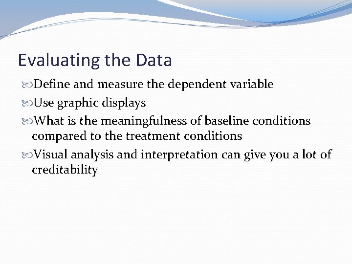 Evaluating the Data Define and measure the dependent variable Use graphic displays What is