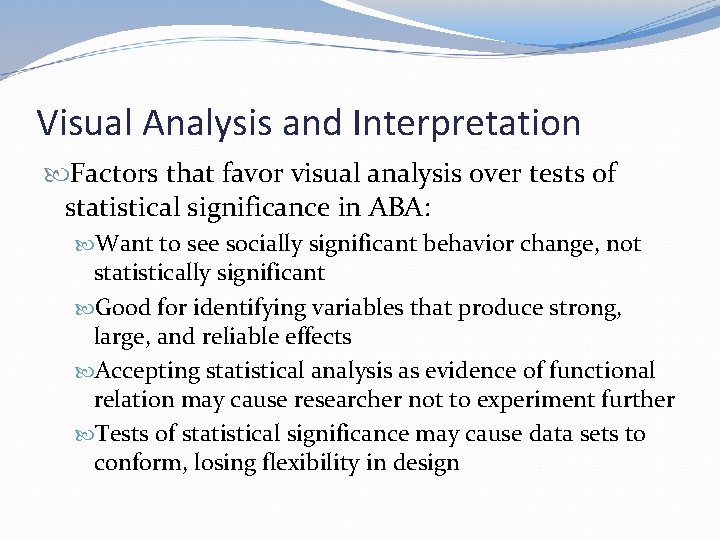 Visual Analysis and Interpretation Factors that favor visual analysis over tests of statistical significance