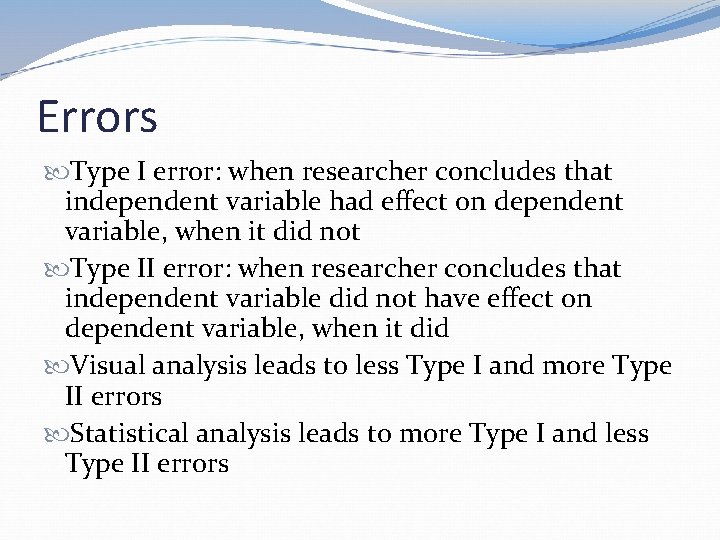 Errors Type I error: when researcher concludes that independent variable had effect on dependent