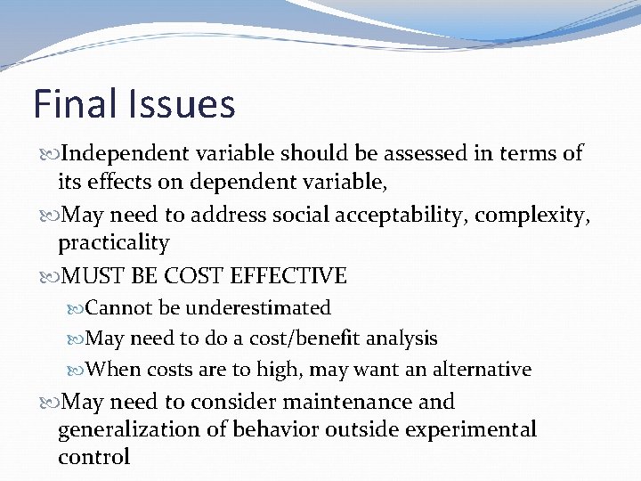 Final Issues Independent variable should be assessed in terms of its effects on dependent