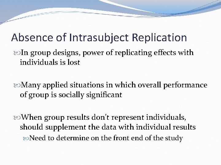 Absence of Intrasubject Replication In group designs, power of replicating effects with individuals is