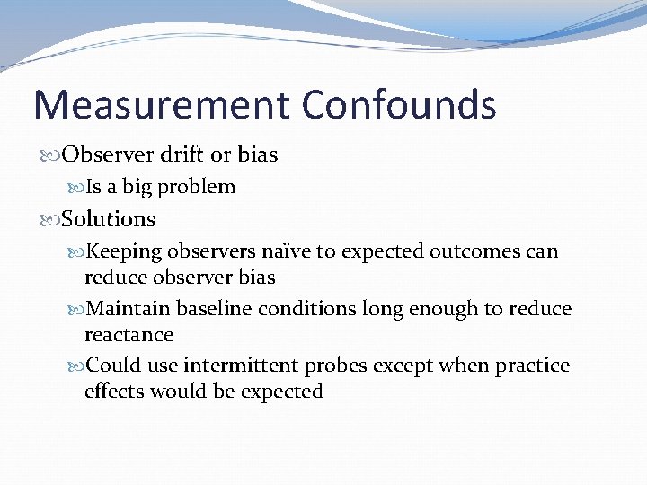 Measurement Confounds Observer drift or bias Is a big problem Solutions Keeping observers naïve