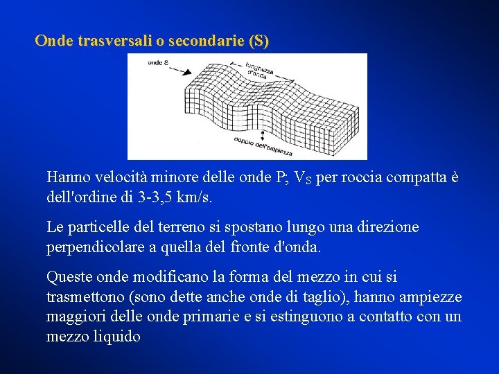 Onde trasversali o secondarie (S) Hanno velocità minore delle onde P; VS per roccia