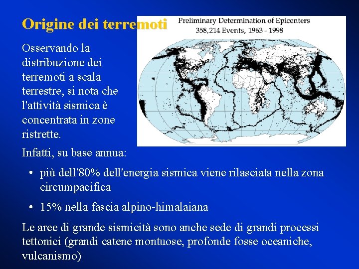 Origine dei terremoti Osservando la distribuzione dei terremoti a scala terrestre, si nota che